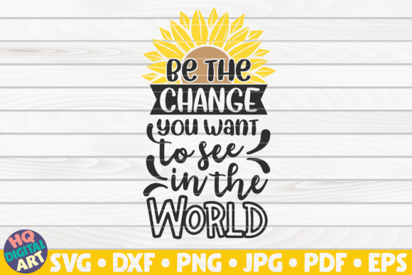Be the Change SVG Sunflower Quote: Graphics for Crafts