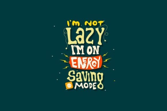 I'm Not Lazy I'm on Energy Saving Mode Graphics & Crafts