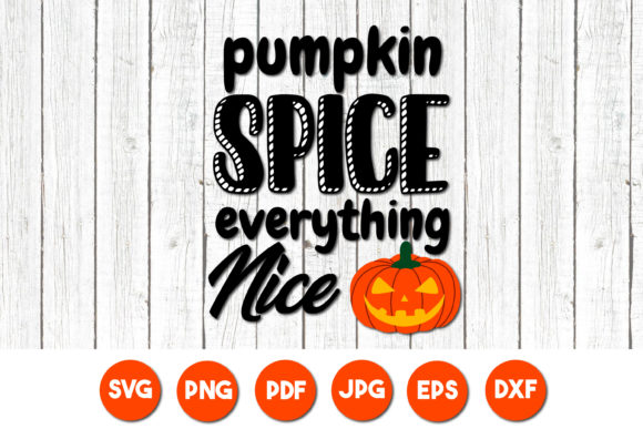 Pumpkin Spice Everything Nice SVG Quote Graphics & Crafts