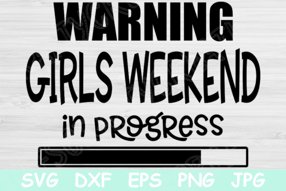 Warning Girls Weekend in Progress Svg: Graphics and Crafts for Creative Brands